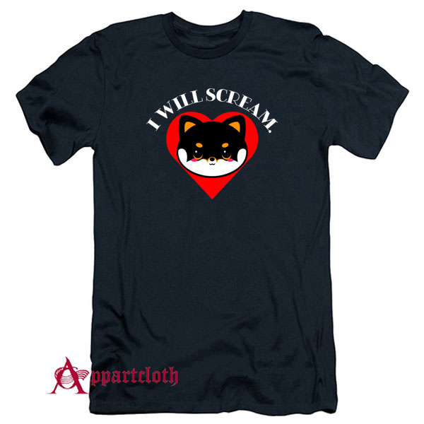 Shiba Scream I will Scream T-Shirt