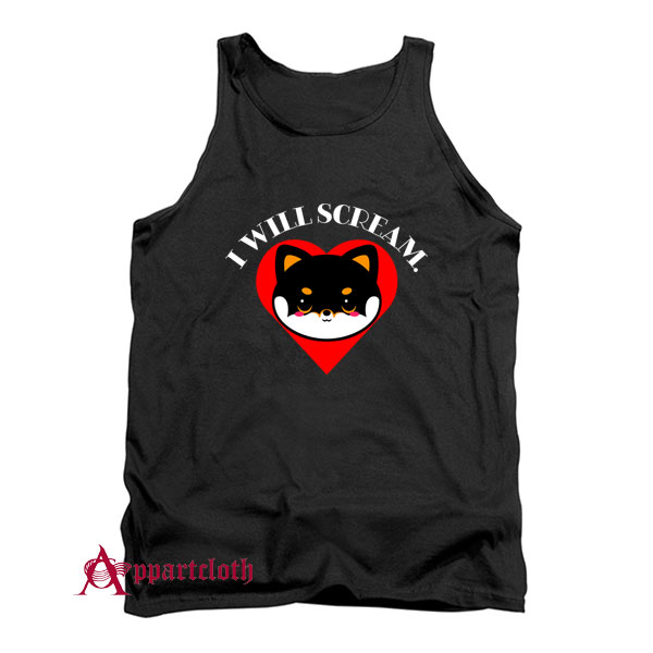 Shiba Scream I will Scream Tank Top