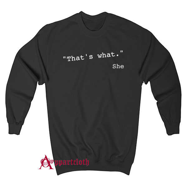 That's what she said funny quote Sweatshirt
