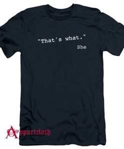 That's what she said funny quote T-Shirt