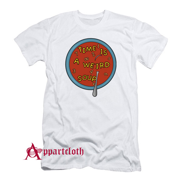 Time Is a Weird Soup T-Shirt