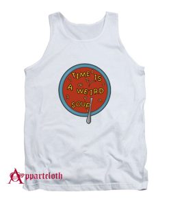 Time Is a Weird Soup Tank Top