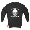 Horror Skull its never too early Sweatshirt