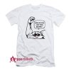 How do you like them biceps T-Shirt