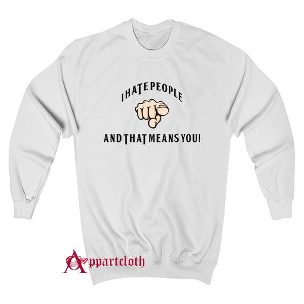 I Hate People Sweatshirt