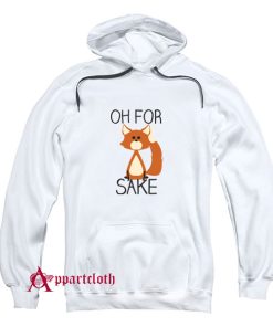 Oh For Fox Sake Hoodie