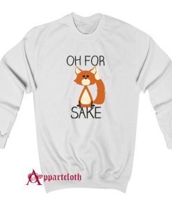 Oh For Fox Sake Sweatshirt
