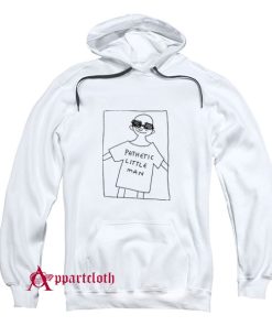 Pathetic Little Man Hoodie