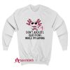 Dont Axolotl Questions While Im Gamin Sweatshirt