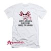 Dont Axolotl Questions While Im Gamin T-Shirt