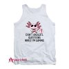 Dont Axolotl Questions While Im Gamin Tank Top