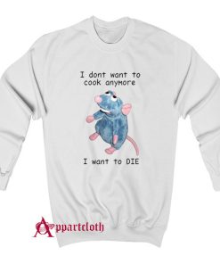 I Don’t Want To Cook Anymore Sweatshirt
