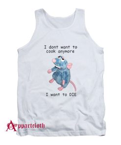 I Don’t Want To Cook Anymore Tank Top