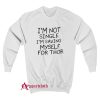 I’m Not Single I’m Saving Myself For Thor Sweatshirt