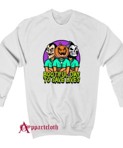 It's A Bootiful Day To Save Lives Sweatshirt
