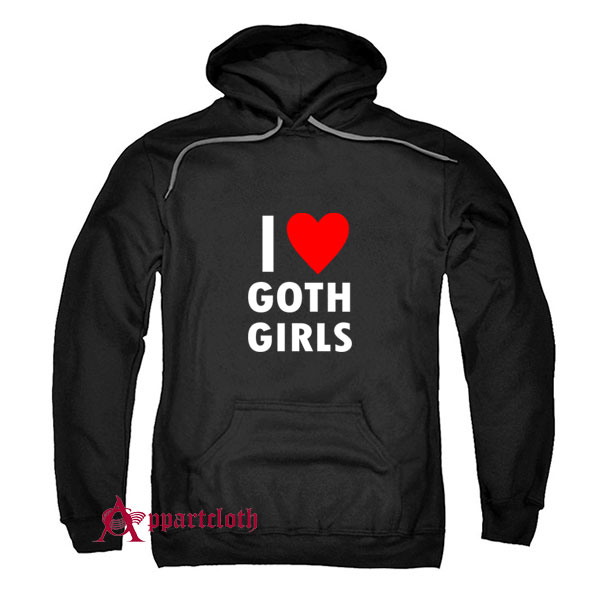 I Love Goth Girls Hoodie