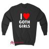 I Love Goth Girls Sweatshirt