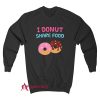 I Donut Share Food Funny Doughnut Sweatshirt