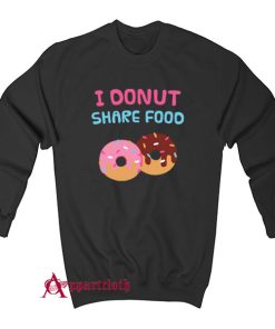 I Donut Share Food Funny Doughnut Sweatshirt