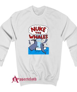 Nuke The Whales Sweatshirt
