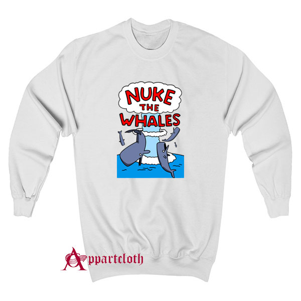 Nuke The Whales Sweatshirt