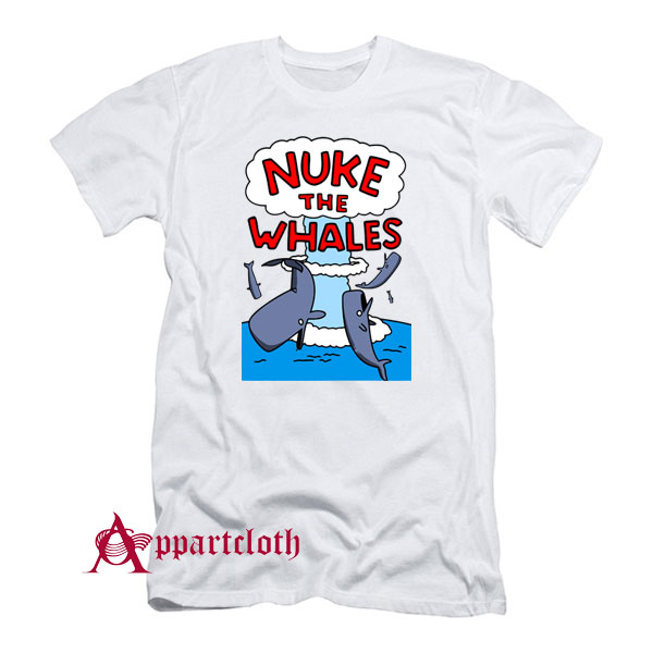 Nuke The Whales T-Shirt