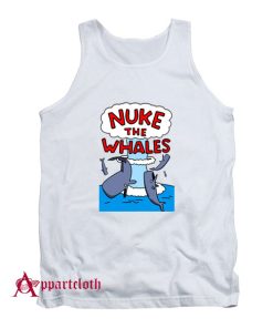 Nuke The Whales Tank Top