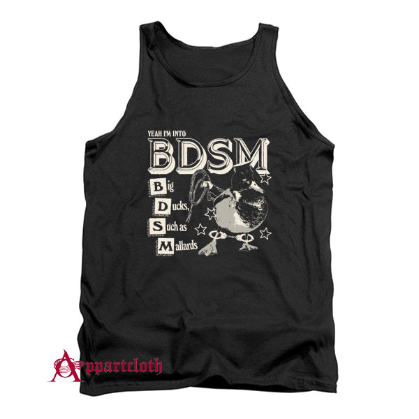 Yeah I’m Into BDSM Big Duck Such as Mallards Tank Top