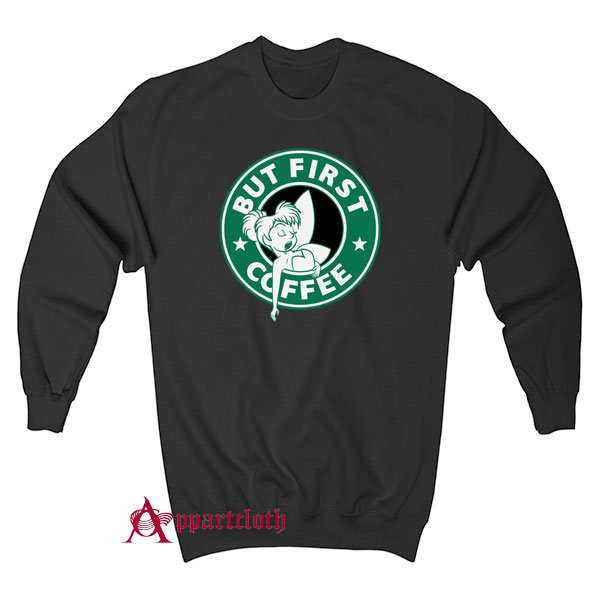 But first coffee tinker bell Disney Sweatshirt