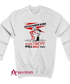 Electricity Will kKill You Sweatshirt