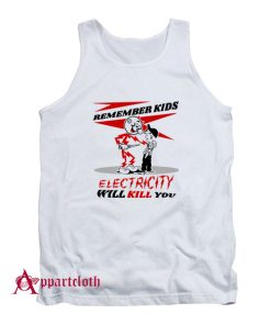 Electricity Will kKill You Tank Top