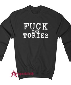 Fuck The Tories Sweatshirt