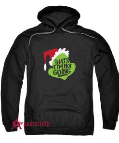 Grinch That's It I'm Not Going Hoodie