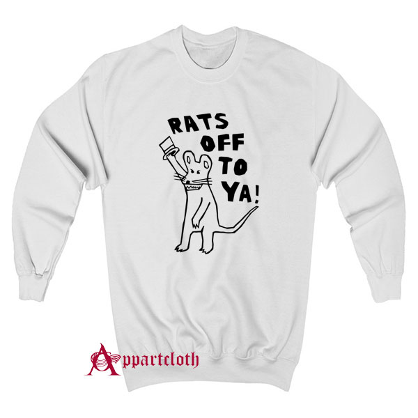 Rats Off To Ya Sweatshirt