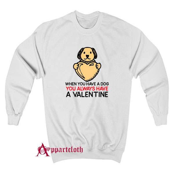 You Always Have a Valentine Sweatshirt