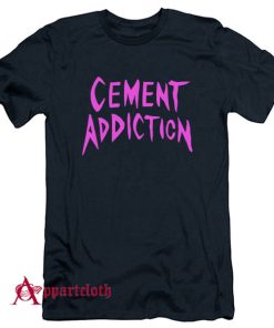 Cement Addiction T Shirt