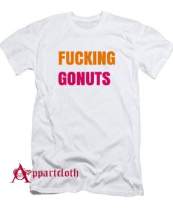 Fucking Gonuts T-Shirt