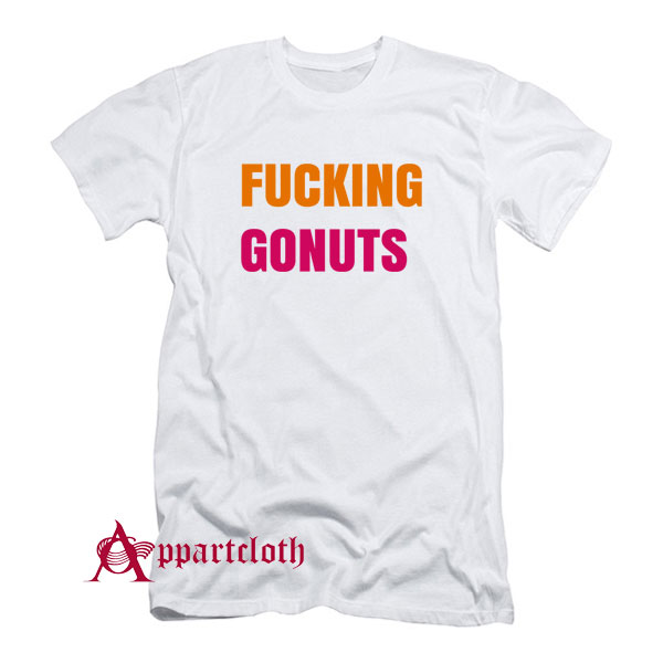 Fucking Gonuts T-Shirt