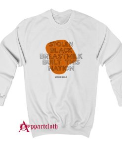 Stolen Black Breastmilk Built This Nation Sweatshirt