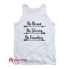 Be Brave Be Strong Be Fearless Tank Top