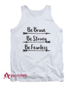 Be Brave Be Strong Be Fearless Tank Top