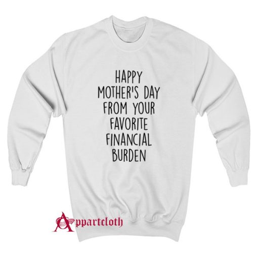 Happy Mother's Day From Your Favorite Financial Burden Sweatshirt