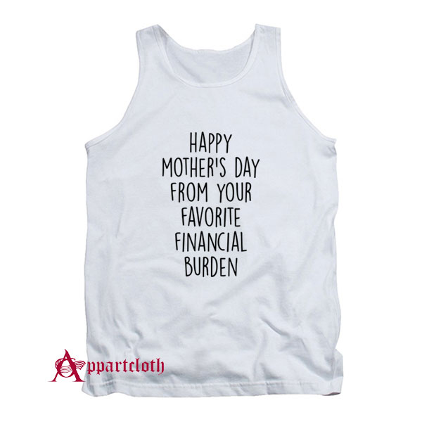 Happy Mother's Day From Your Favorite Financial Burden Tank Top