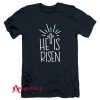 He is risen Easter T-Shirt