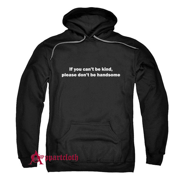 If you can't be kind, please don't be handsome Hoodie