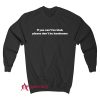 If you can't be kind, please don't be handsome Sweatshirt