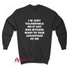 I’m Very Vulnerable Right Now If Any Bad Bitches Want To Take Advantage Of Me Sweatshirt