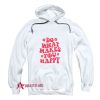 Makes You Happy Hoodie