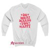 Makes You Happy Sweatshirt