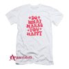 Makes You Happy T-Shirt